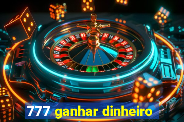 777 ganhar dinheiro